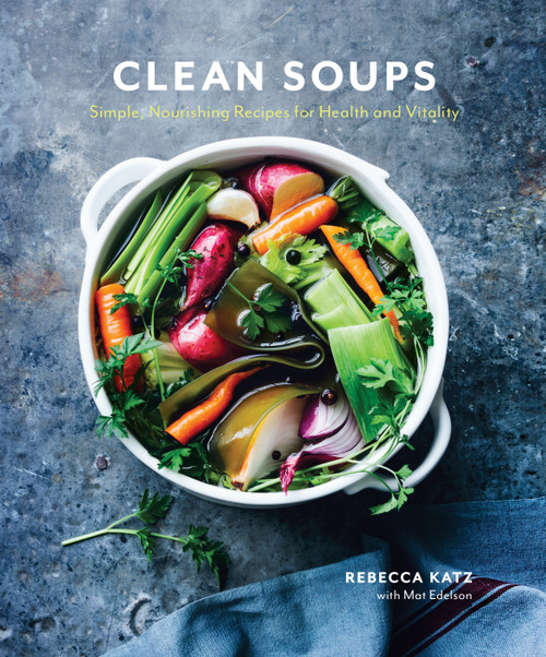 Clean Soups (Simple, Nourishing Recipes for Health and Vitality [A Cookbook]) by Rebecca Katz, Mat Edelson, 9780399578250