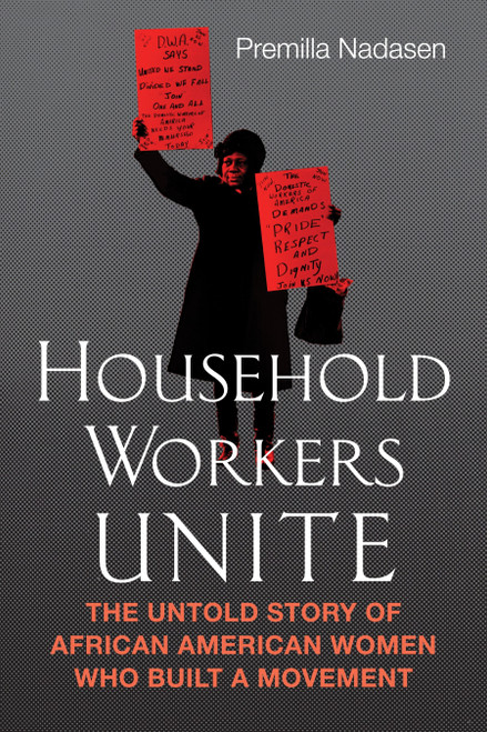 Household Workers Unite (The Untold Story of African American Women Who Built a Movement) - 9780807033197 by Premilla Nadasen, 9780807033197