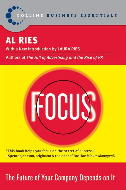 Focus (The Future of Your Company Depends on It) by Al Ries, 9780060799908