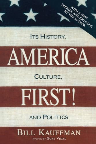 America First! (Its History, Culture, and Politics) by Bill Kauffman, Gore Vidal, 9781633883093