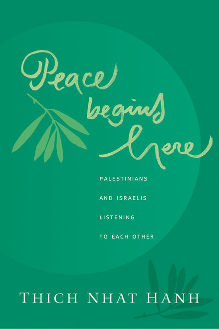 Peace Begins Here (Palestinians and Israelis Listening to Each Other) by Thich Nhat Hanh, 9781888375459