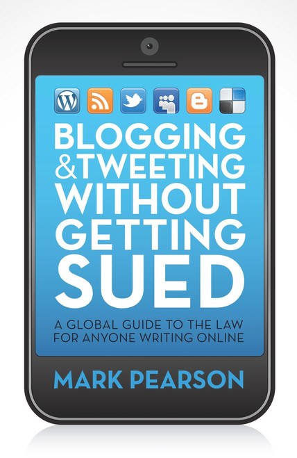 Blogging & Tweeting Without Getting Sued (A Global Guide to the Law for Anyone Writing Online) by Mark Pearson, 9781742378770