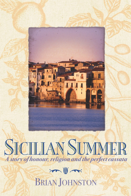 Sicilian Summer (A Story of Honour, Religion and the Perfect Cassata) by Brian Johnston, 9781741147353