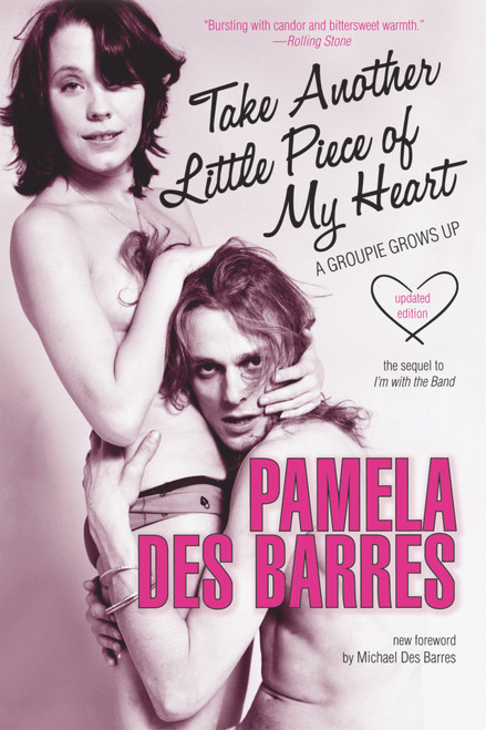 Take Another Little Piece of My Heart (A Groupie Grows Up) by Pamela Des Barres, Michael Des Barres, 9781556528002