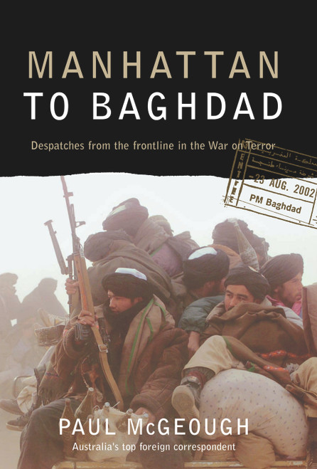 Manhattan to Baghdad (Despatches From the Frontline in the War on Terror) by Paul McGeough, 9781741140255