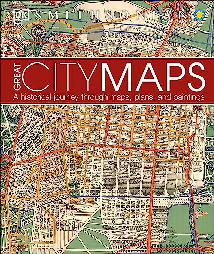 Great City Maps (A Historical Journey Through Maps, Plans, and Paintings) by DK, Smithsonian Institution, 9781465453587