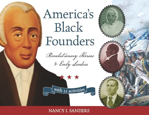 America's Black Founders (Revolutionary Heroes & Early Leaders with 21 Activities) by Nancy  I. Sanders, 9781556528118