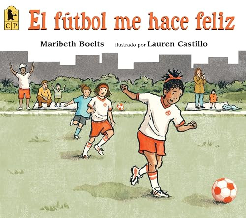 El fútbol me hace feliz (Spanish Edition) by Maribeth Boelts, Lauren Castillo, 9780763689056