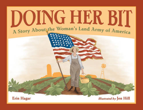 Doing Her Bit (A Story About the Woman's Land Army of America) by Erin Hagar, Jen Hill, 9781580896467