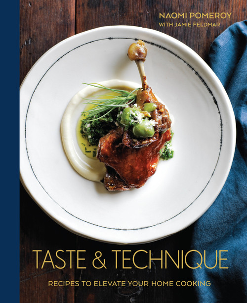 Taste & Technique (Recipes to Elevate Your Home Cooking [A Cookbook]) by Naomi Pomeroy, 9781607748991