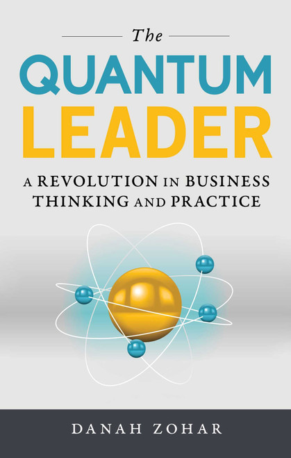 Quantum Leader (A Revolution in Business Thinking and Practice) by Danah Zohar, 9781633882416