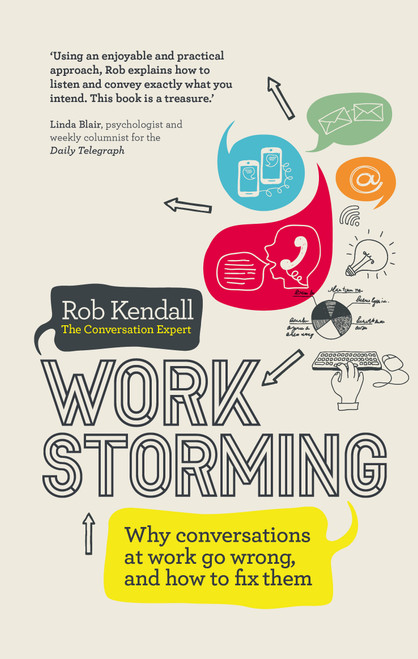 Workstorming (Why Conversations at Work Go Wrong, and How to Fix Them) by Rob Kendall, 9781780289175
