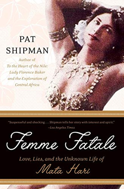Femme Fatale (Love, Lies, and the Unknown Life of Mata Hari) by Pat Shipman, 9780060817312