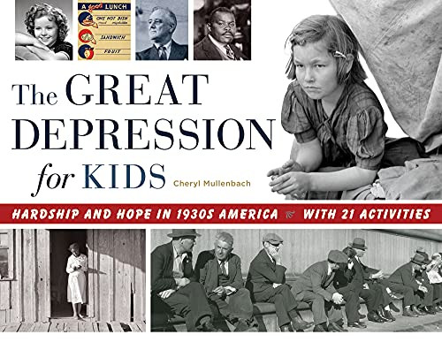 The Great Depression for Kids (Hardship and Hope in 1930s America, with 21 Activities) by Cheryl Mullenbach, 9781613730515