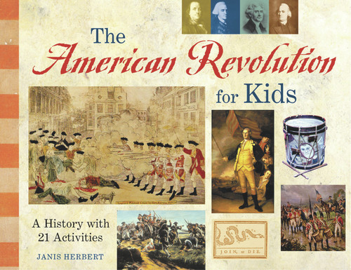 The American Revolution for Kids (A History with 21 Activities) by Janis Herbert, 9781556524561