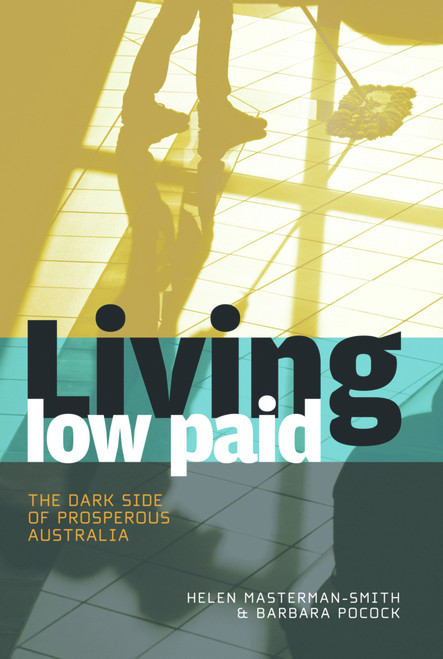 Living Low Paid (The Dark Side of Prosperous Australia) by Helen Masterman-Smith, Barbara Pocock, 9781741753967