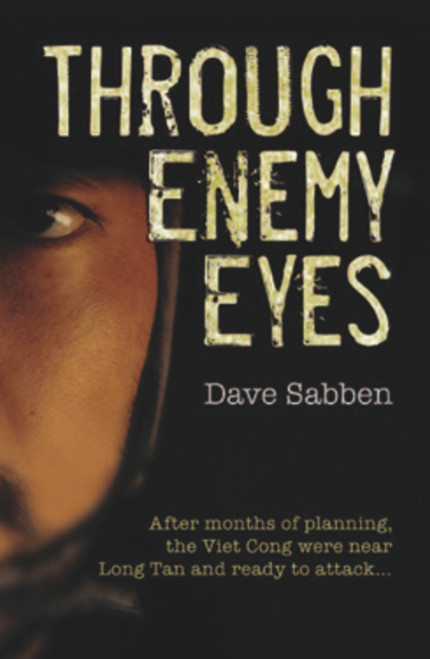 Through Enemy Eyes (After Months of Planning, the Viet Cong Were Near Long Tan and Ready to Attack . . .) by David Sabben, 9781741145618