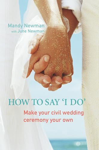 How to Say I Do (Make Your Civil Marriage Ceremony Your Own) by Mandy Newman, June Newman, 9781741144338