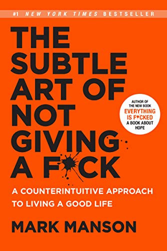 The Subtle Art of Not Giving a F*ck (A Counterintuitive Approach to Living a Good Life) by Mark Manson, 9780062457714