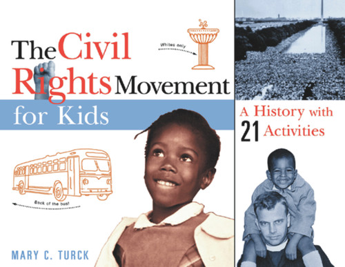 The Civil Rights Movement for Kids (A History with 21 Activities) by Mary C. Turck, 9781556523700
