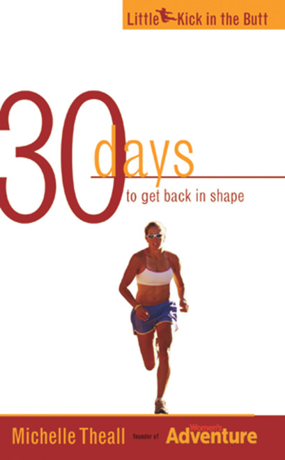 30 Days to Get Back in Shape by Michelle Theall, 9781555915711