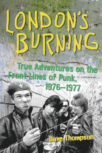 London's Burning (True Adventures on the Front Lines of Punk, 1976-1977) by Dave Thompson, 9781556527692