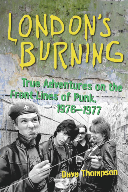 London's Burning (True Adventures on the Front Lines of Punk, 1976-1977) by Dave Thompson, 9781556527692