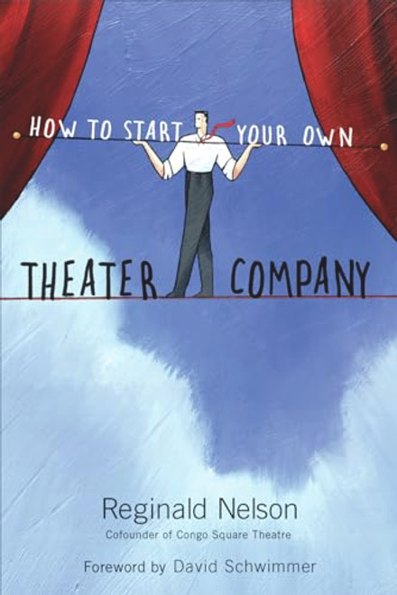How to Start Your Own Theater Company by Reginald Nelson, David Schwimmer, 9781556528132