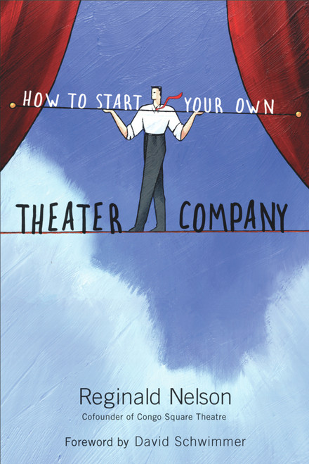 How to Start Your Own Theater Company by Reginald Nelson, David Schwimmer, 9781556528132