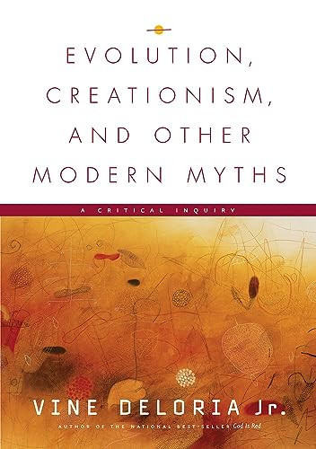Evolution, Creationism, and Other Modern Myths (A Critical Inquiry) by Vine Deloria, Jr., 9781555914585