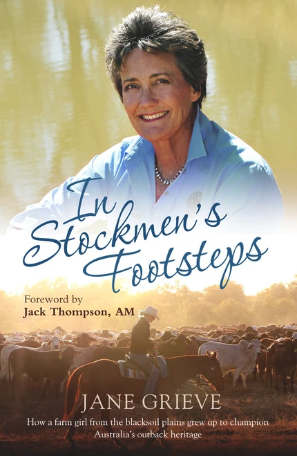 In Stockmen's Footsteps (How a Farm Girl From the Blacksoil Plains Grew up to Champion Australia's Outback Heritage) - 9781760112219 by Jane Grieve, 9781760112219