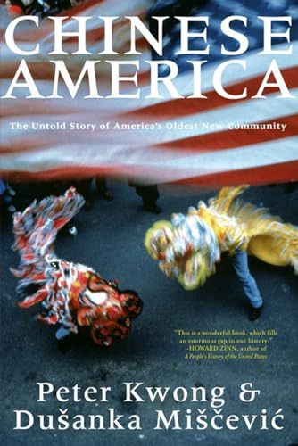 Chinese America (The Untold Story of America's Oldest New Community) by Peter Kwong, Dusanka Miscevic, 9781595581198