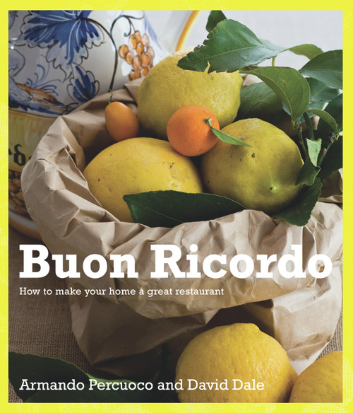 Buon Ricordo (How to Make Your Home a Great Restaurant) by Armando Percuoco, David Dale, 9781741757279