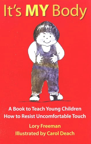 It's MY Body (A Book to Teach Young Children How to Resist Uncomfortable Touch) by Lory Freeman, Carol Deach, 9780943990033