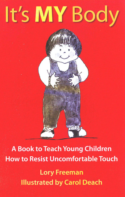 It's MY Body (A Book to Teach Young Children How to Resist Uncomfortable Touch) by Lory Freeman, Carol Deach, 9780943990033