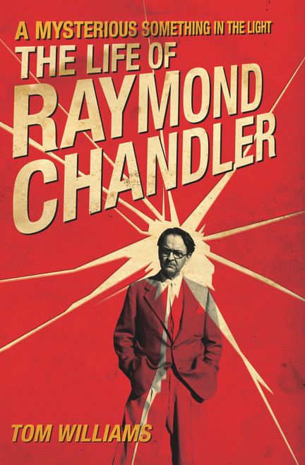 A Mysterious Something in the Light (The Life of Raymond Chandler) by Tom Williams, 9781613736784