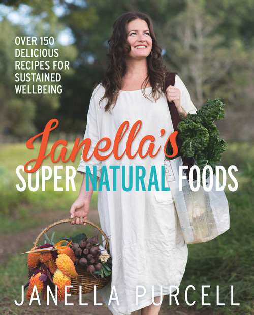 Janella's Super Natural Foods (Over 150 Delicious Recipes for Sustained Wellbeing) by Janella Purcell, 9781743319017