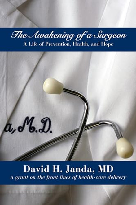 The Awakening of a Surgeon (A Life of Prevention, Health, and Hope) by David H Janda, 9781587266638