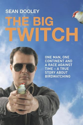 Big Twitch (One Man, One Continent, a Race Against Time-A True Story about Birdwatching) by Sean Dooley, 9781741145281