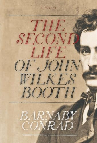 The Second Life of John Wilkes Booth by Barnaby Conrad, 9781571782250