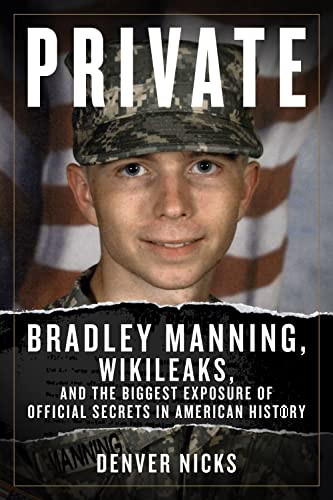 Private (Bradley Manning, WikiLeaks, and the Biggest Exposure of Official Secrets in American History) by Denver Nicks, 9781613740682
