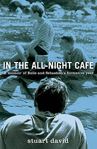 In the All-Night Café (A Memoir of Belle and Sebastian's Formative Year) by Stuart David, 9781613730782