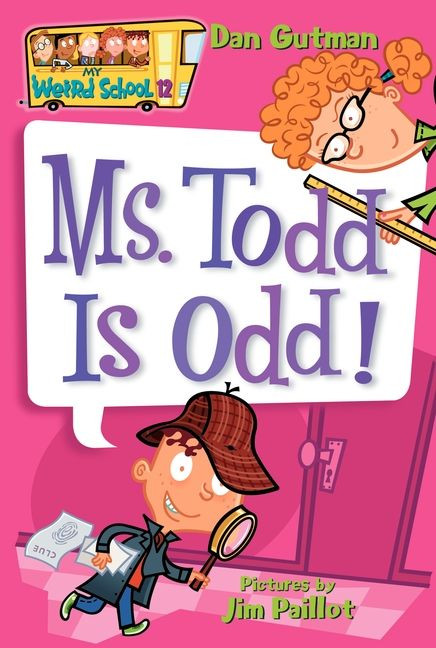 My Weird School #12: Ms. Todd Is Odd! by Dan Gutman, Jim Paillot, 9780060822316