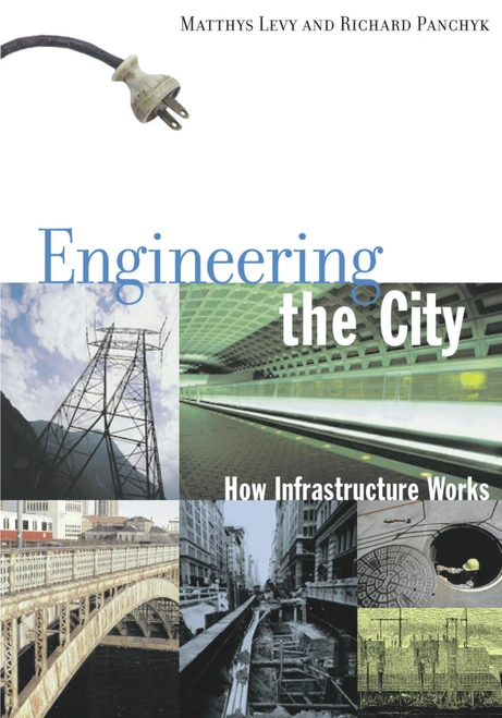 Engineering the City (How Infrastructure Works) by Matthys Levy, Richard Panchyk, 9781556524196