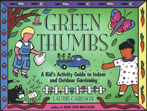 Green Thumbs (A Kid's Activity Guide to Indoor and Outdoor Gardening) by Laurie Carlson, 9781556522383