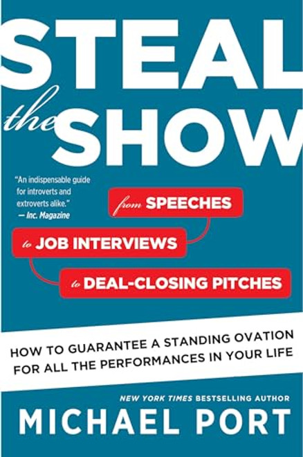 Steal The Show (From Speeches to Job Interviews to Deal-Closing Pitches, How to Guarantee a Standing Ovation for All the Performances in Your Life) by Michael Port, 9780544800847