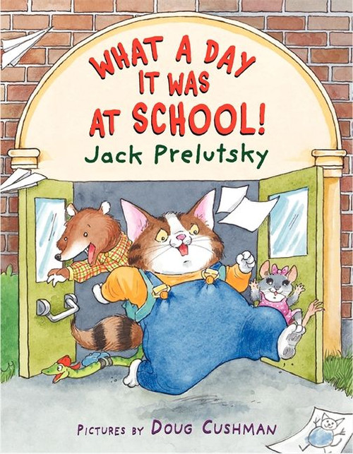 What a Day It Was at School! by Jack Prelutsky, Doug Cushman, 9780060823375