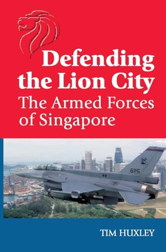 Defending the Lion City (The Armed Forces of Singapore) by Tim Huxley, 9781865081182