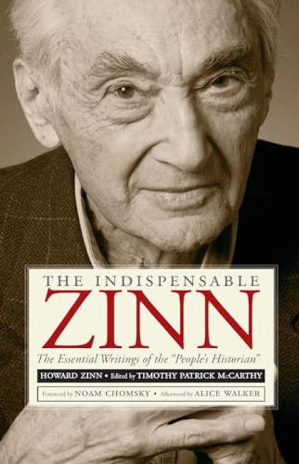 The Indispensable Zinn (The Essential Writings of the "People's Historian") by Timothy  Patrick McCarthy, Noam Chomsky, Alice Walker, 9781595586223