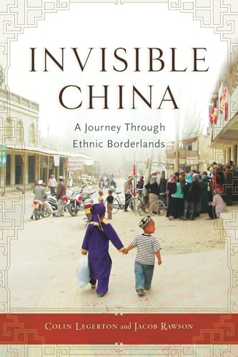 Invisible China (A Journey Through Ethnic Borderlands) by Colin Legerton, Jacob Rawson, 9781556528149